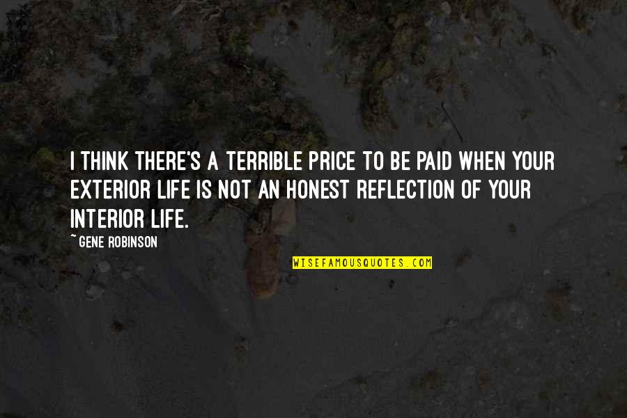 Reflection Of Life Quotes By Gene Robinson: I think there's a terrible price to be