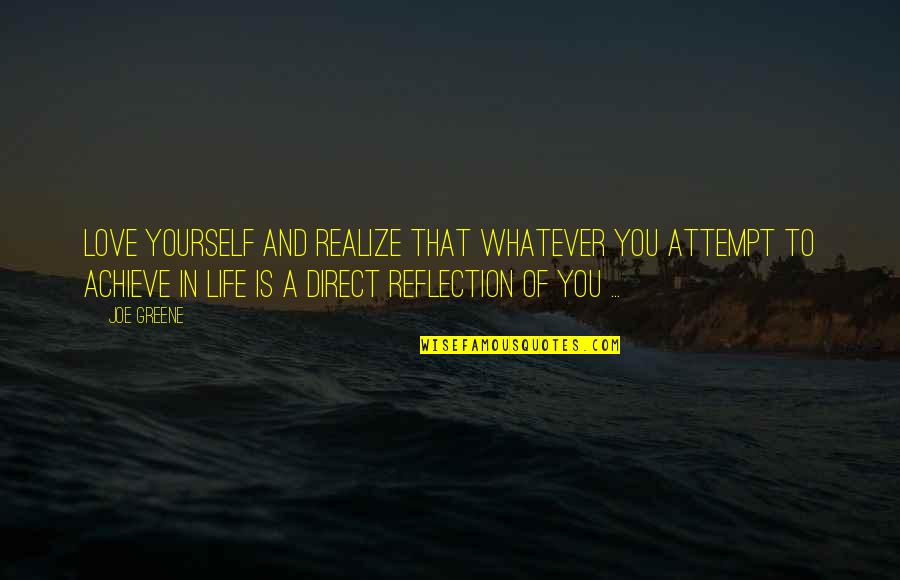 Reflection Of Life Quotes By Joe Greene: Love yourself and realize that whatever you attempt
