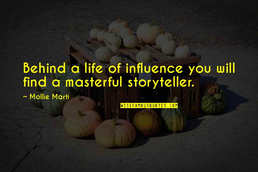 Reflection Of Life Quotes By Mollie Marti: Behind a life of influence you will find