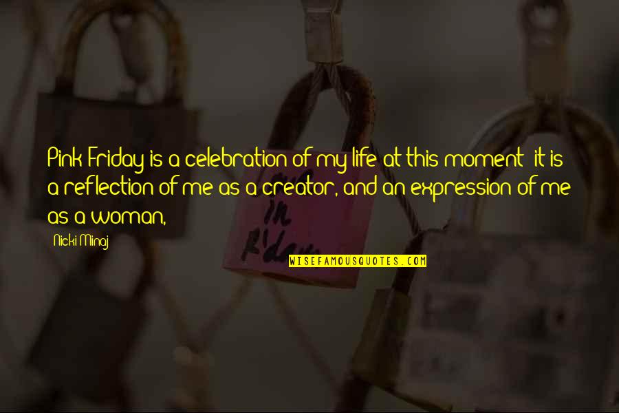 Reflection Of Life Quotes By Nicki Minaj: Pink Friday is a celebration of my life