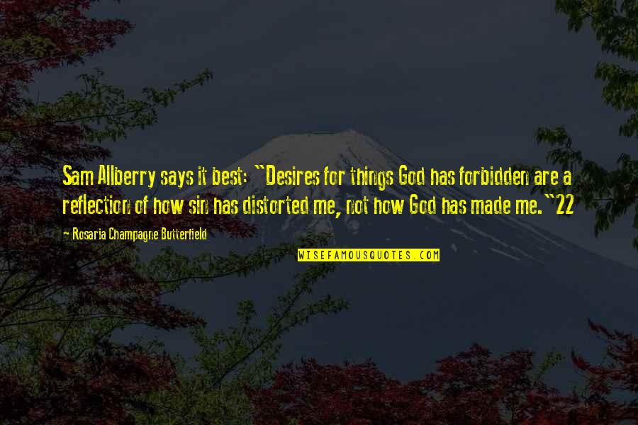 Reflection Of Me Quotes By Rosaria Champagne Butterfield: Sam Allberry says it best: "Desires for things