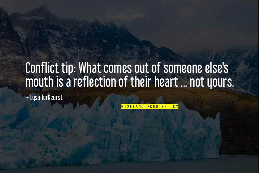 Reflection Of My Heart Quotes By Lysa TerKeurst: Conflict tip: What comes out of someone else's
