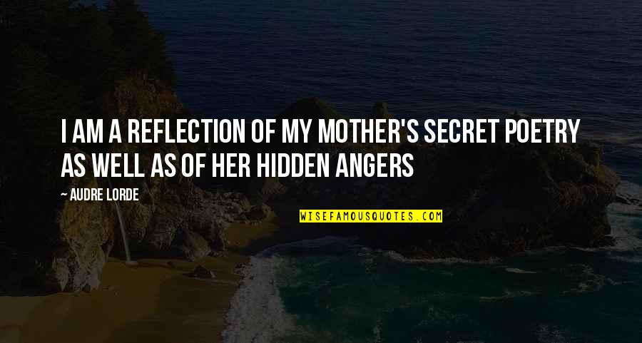 Reflection Of Poetry Quotes By Audre Lorde: I am a reflection of my mother's secret