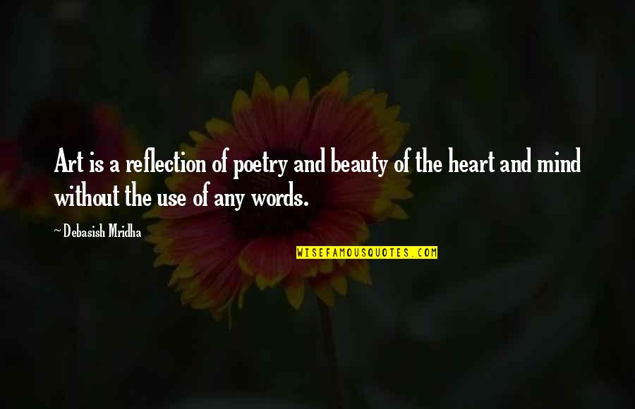 Reflection Of Poetry Quotes By Debasish Mridha: Art is a reflection of poetry and beauty
