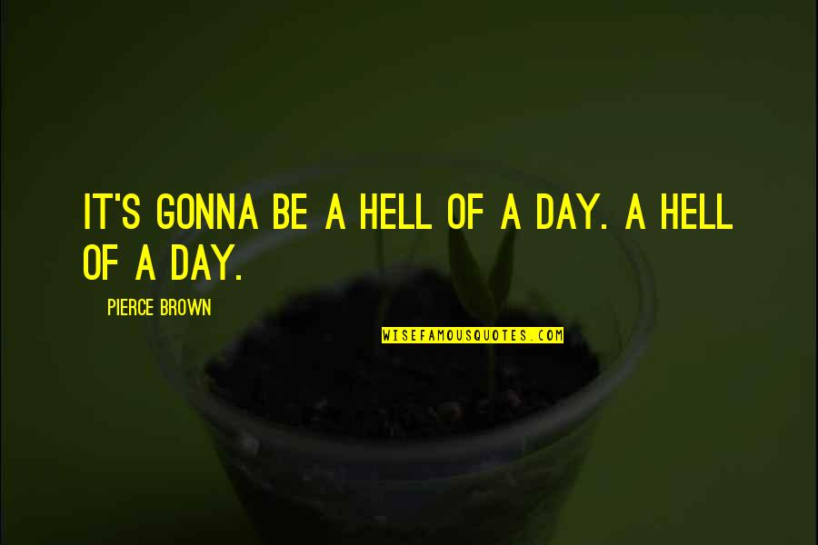 Reflection Of Poetry Quotes By Pierce Brown: It's gonna be a hell of a day.
