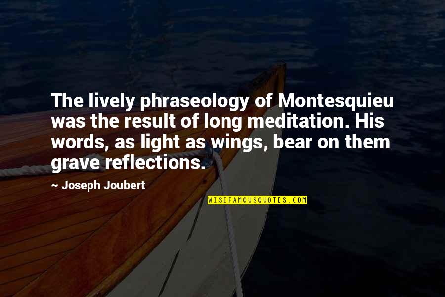 Reflection Of Them Not You Quotes By Joseph Joubert: The lively phraseology of Montesquieu was the result