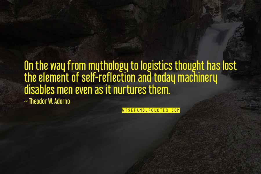 Reflection Of Them Not You Quotes By Theodor W. Adorno: On the way from mythology to logistics thought