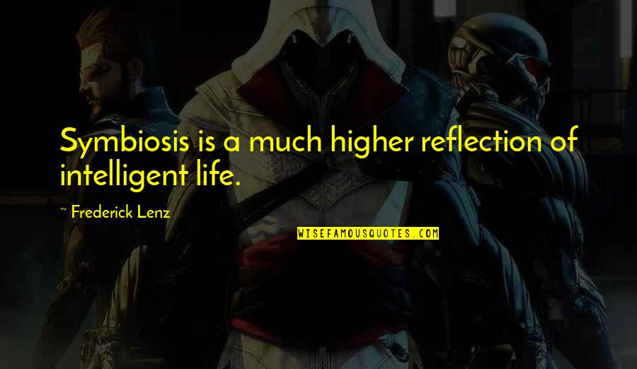 Reflection On Life Quotes By Frederick Lenz: Symbiosis is a much higher reflection of intelligent