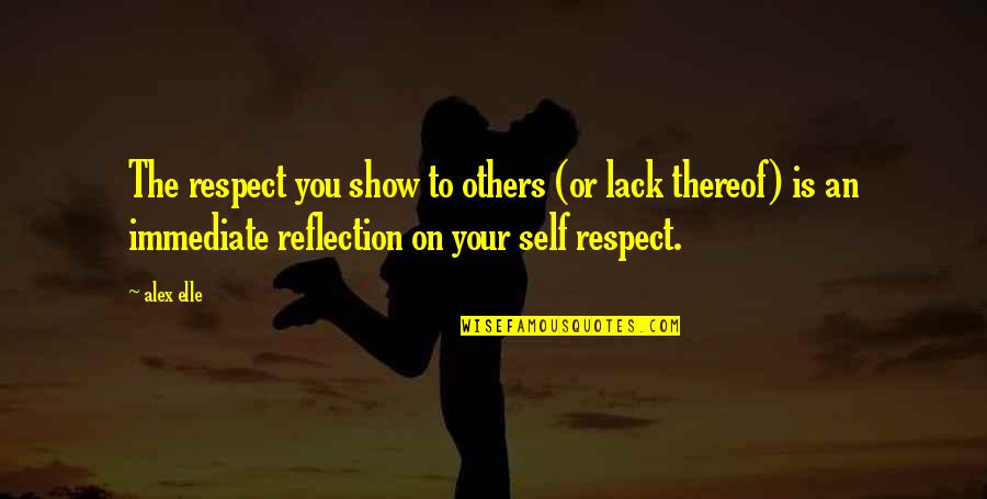 Reflection On Self Quotes By Alex Elle: The respect you show to others (or lack