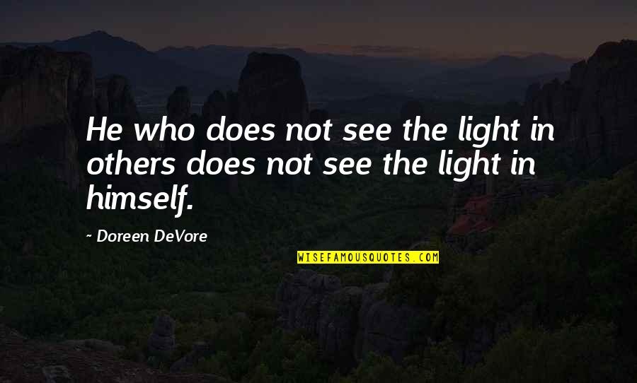 Reflection On Self Quotes By Doreen DeVore: He who does not see the light in
