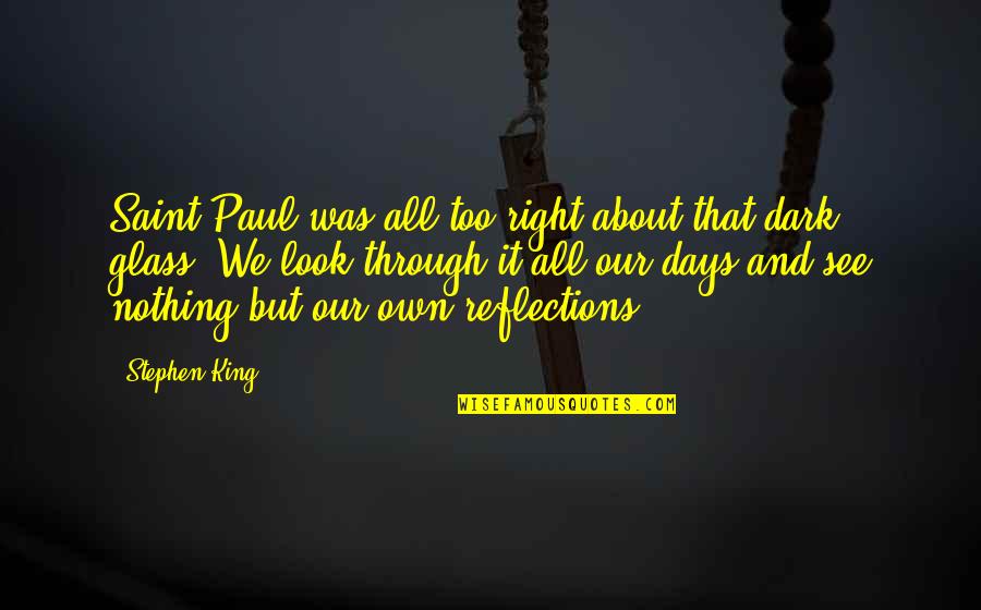 Reflections In Glass Quotes By Stephen King: Saint Paul was all too right about that