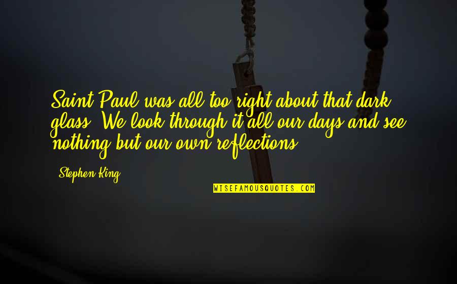 Reflections In Glass Quotes By Stephen King: Saint Paul was all too right about that Reflections In Glass Quotes By Stephen King: Saint Paul was all too right about that