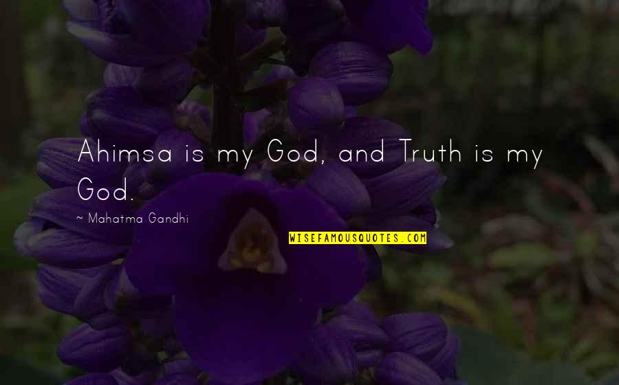 Reflections In Water Quotes By Mahatma Gandhi: Ahimsa is my God, and Truth is my