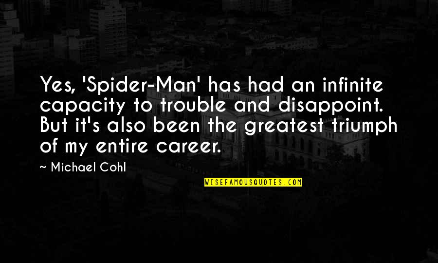 Reflections In Water Quotes By Michael Cohl: Yes, 'Spider-Man' has had an infinite capacity to