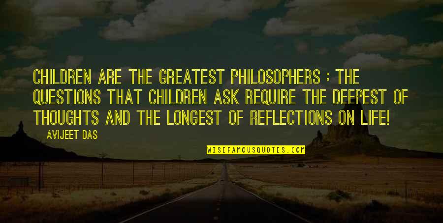 Reflections Of Life Quotes By Avijeet Das: Children are the greatest philosophers : the questions