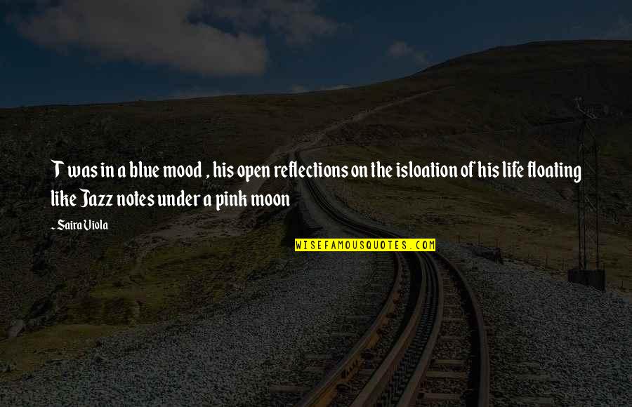 Reflections Of Life Quotes By Saira Viola: T was in a blue mood , his