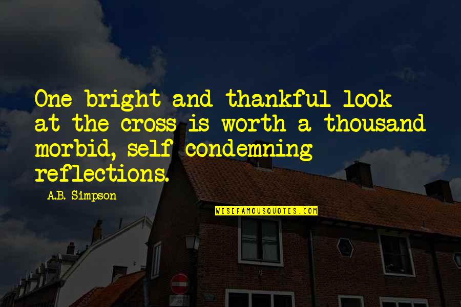 Reflections Of Self Quotes By A.B. Simpson: One bright and thankful look at the cross