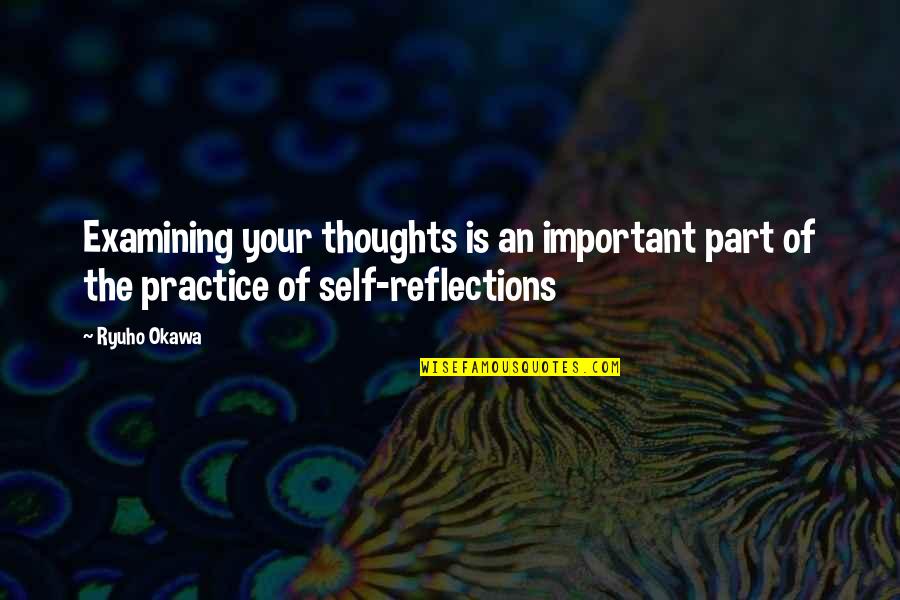 Reflections Of Self Quotes By Ryuho Okawa: Examining your thoughts is an important part of