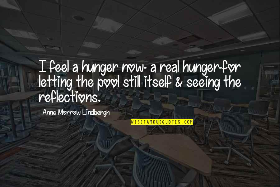 Reflections Quotes By Anne Morrow Lindbergh: I feel a hunger now- a real hunger-for