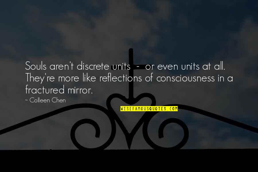 Reflections Quotes By Colleen Chen: Souls aren't discrete units - or even units
