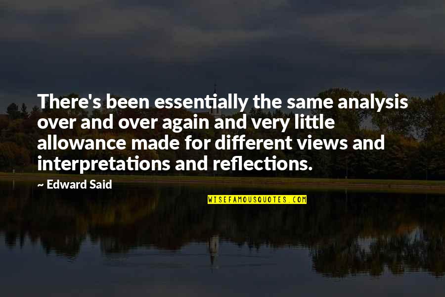 Reflections Quotes By Edward Said: There's been essentially the same analysis over and