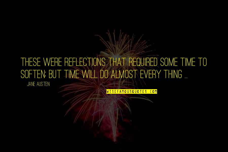 Reflections Quotes By Jane Austen: These were reflections that required some time to