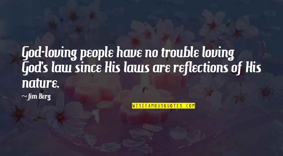 Reflections Quotes By Jim Berg: God-loving people have no trouble loving God's law