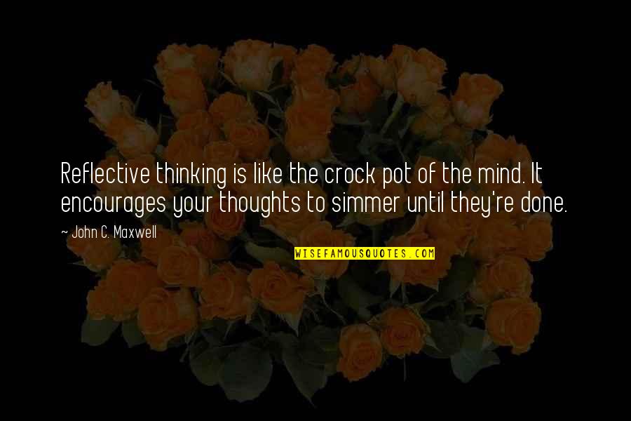 Reflective Mind Quotes By John C. Maxwell: Reflective thinking is like the crock pot of Reflective Mind Quotes By John C. Maxwell: Reflective thinking is like the crock pot of