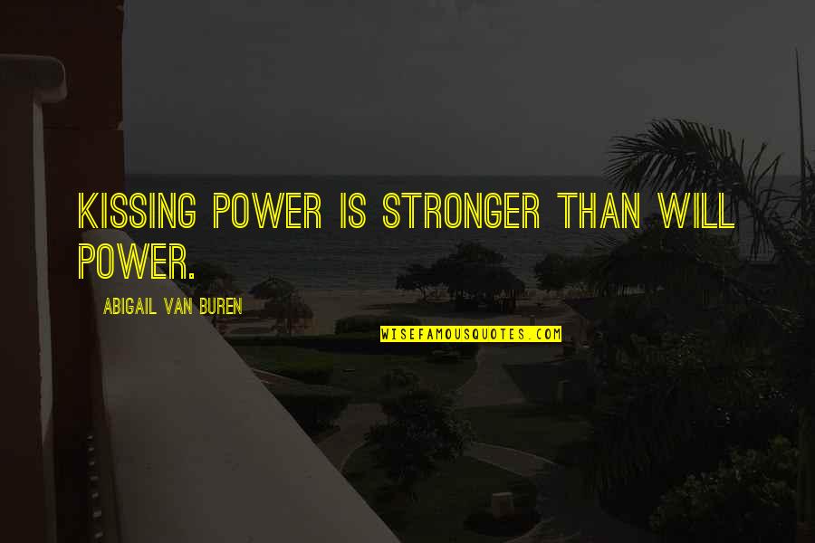 Reflective Quotes And Quotes By Abigail Van Buren: Kissing power is stronger than will power. Reflective Quotes And Quotes By Abigail Van Buren: Kissing power is stronger than will power.