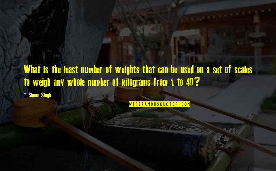 Reflectivelyyours Quotes By Simon Singh: What is the least number of weights that Reflectivelyyours Quotes By Simon Singh: What is the least number of weights that