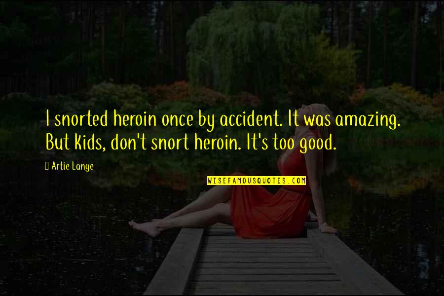 Reflectors For Photography Quotes By Artie Lange: I snorted heroin once by accident. It was Reflectors For Photography Quotes By Artie Lange: I snorted heroin once by accident. It was