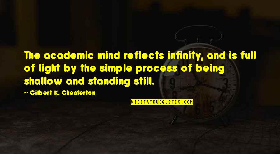 Reflects Light Quotes By Gilbert K. Chesterton: The academic mind reflects infinity, and is full