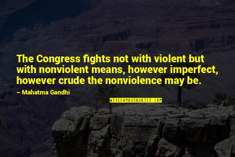 Reflectsons Quotes By Mahatma Gandhi: The Congress fights not with violent but with Reflectsons Quotes By Mahatma Gandhi: The Congress fights not with violent but with