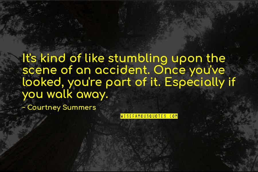 Reflejada En Quotes By Courtney Summers: It's kind of like stumbling upon the scene Reflejada En Quotes By Courtney Summers: It's kind of like stumbling upon the scene