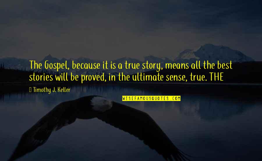 Reflejado Sinonimo Quotes By Timothy J. Keller: The Gospel, because it is a true story,