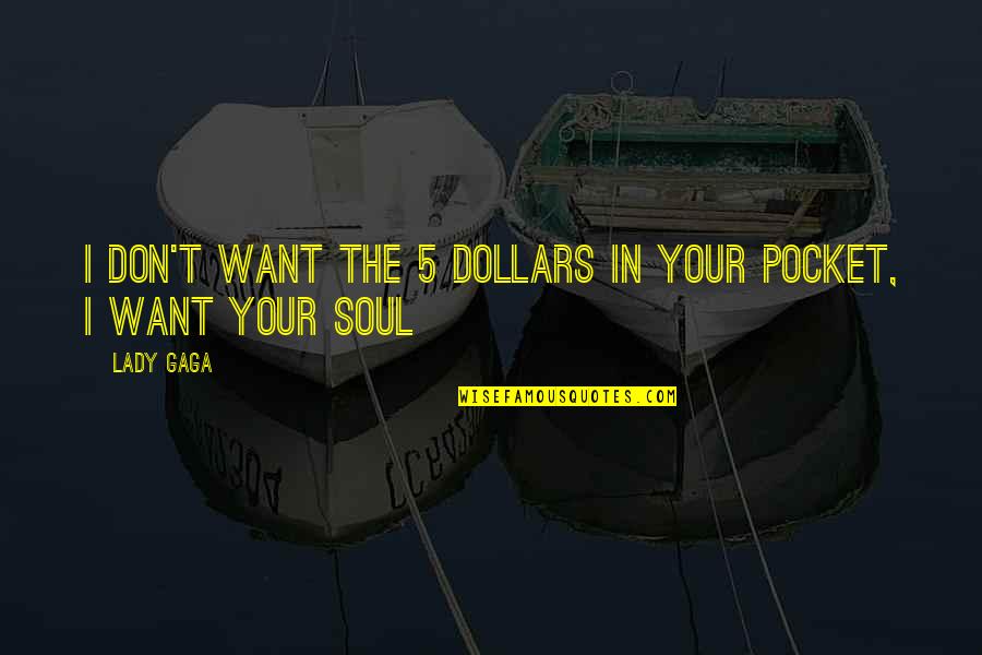 Reflejar Definicion Quotes By Lady Gaga: I don't want the 5 dollars in your