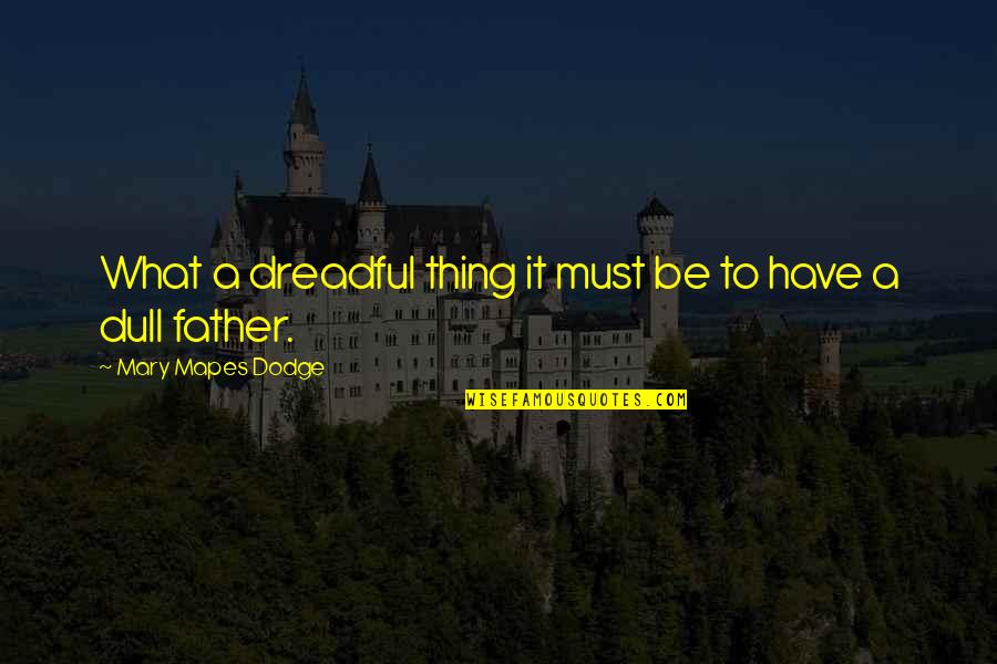 Reflejar Definicion Quotes By Mary Mapes Dodge: What a dreadful thing it must be to Reflejar Definicion Quotes By Mary Mapes Dodge: What a dreadful thing it must be to