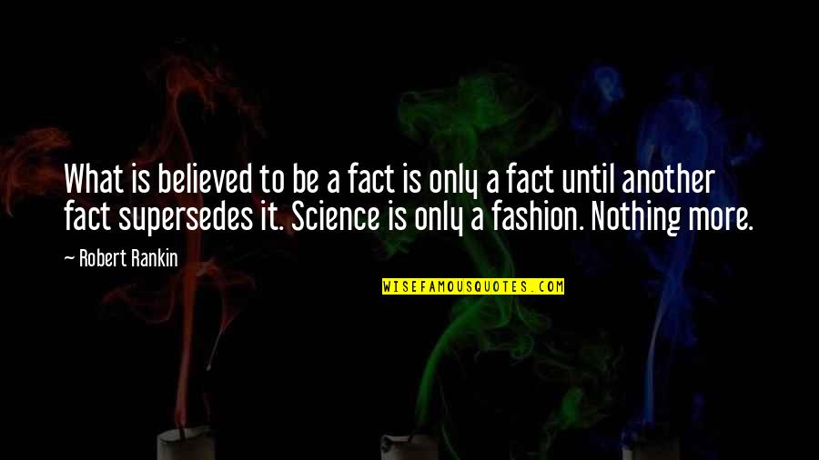 Reflejar Significado Quotes By Robert Rankin: What is believed to be a fact is