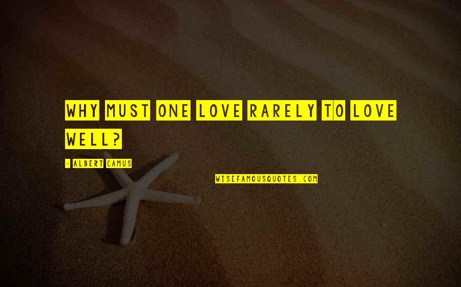 Reflejo De Moro Quotes By Albert Camus: Why must one love rarely to love well? Reflejo De Moro Quotes By Albert Camus: Why must one love rarely to love well?