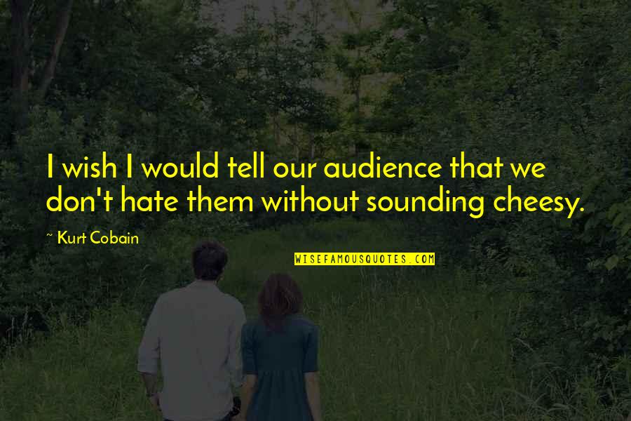 Reflejo De Moro Quotes By Kurt Cobain: I wish I would tell our audience that