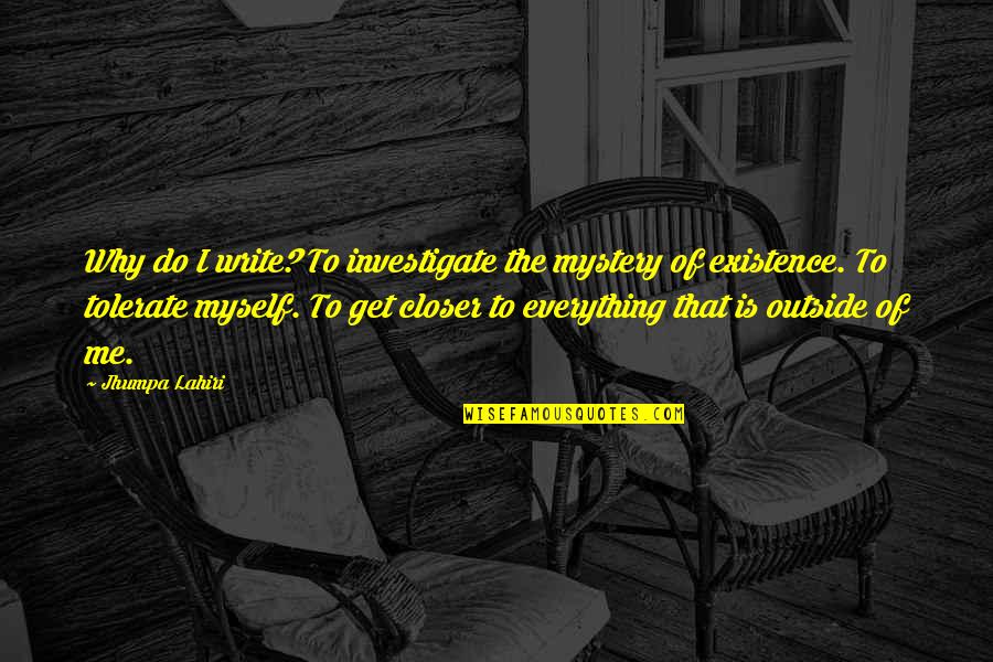 Reflejo La Quotes By Jhumpa Lahiri: Why do I write? To investigate the mystery
