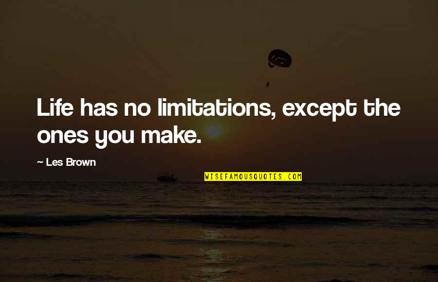 Refleksja Wikipedia Quotes By Les Brown: Life has no limitations, except the ones you