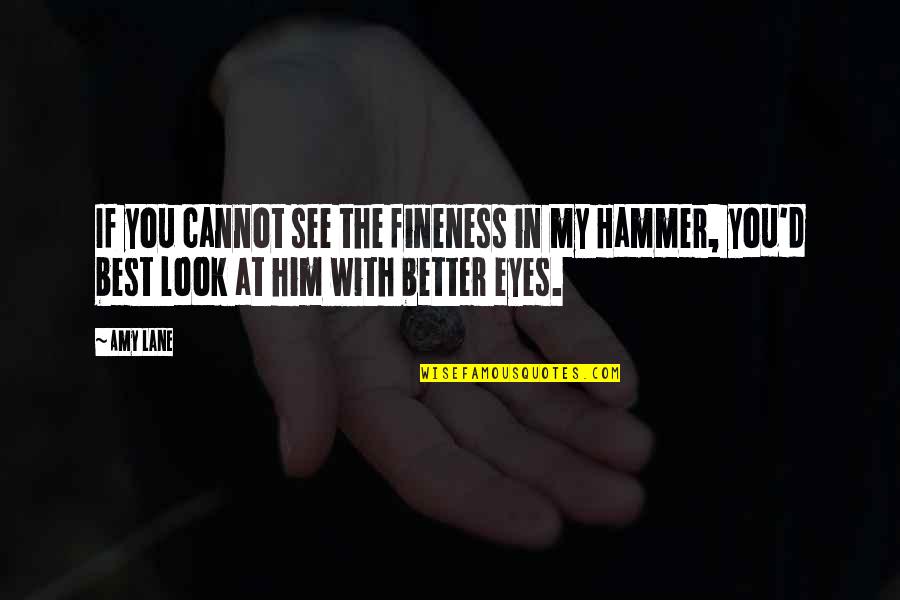 Reflektif Diari Quotes By Amy Lane: If you cannot see the fineness in my