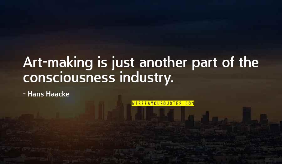 Reflex Sympathetic Dystrophy Quotes By Hans Haacke: Art-making is just another part of the consciousness