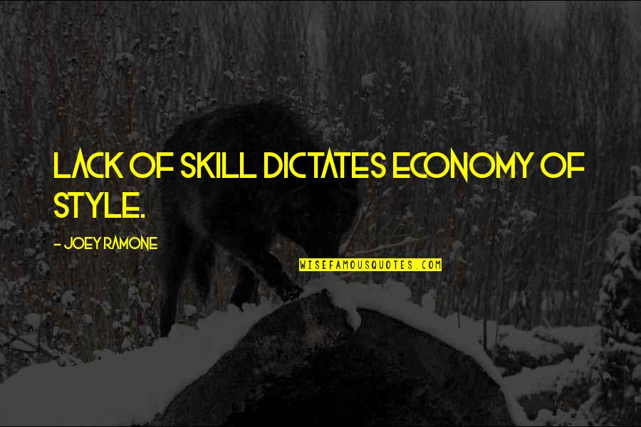 Reflex Sympathetic Dystrophy Quotes By Joey Ramone: Lack of skill dictates economy of style. Reflex Sympathetic Dystrophy Quotes By Joey Ramone: Lack of skill dictates economy of style.
