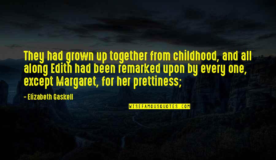 Reflexer Hoodies Quotes By Elizabeth Gaskell: They had grown up together from childhood, and Reflexer Hoodies Quotes By Elizabeth Gaskell: They had grown up together from childhood, and
