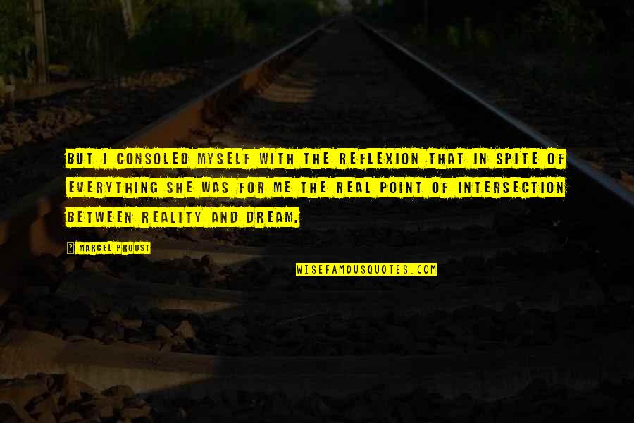 Reflexion Quotes By Marcel Proust: But I consoled myself with the reflexion that