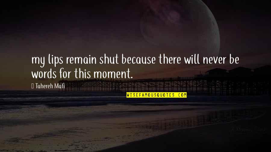 Reflexiona Grupo Quotes By Tahereh Mafi: my lips remain shut because there will never