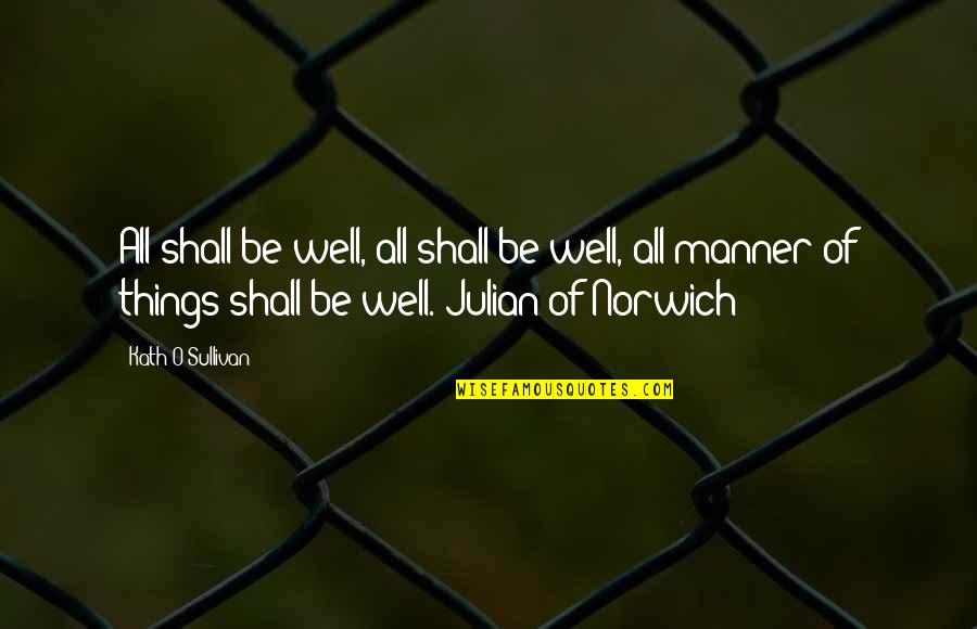 Reflexionar Quotes By Kath O'Sullivan: All shall be well, all shall be well,