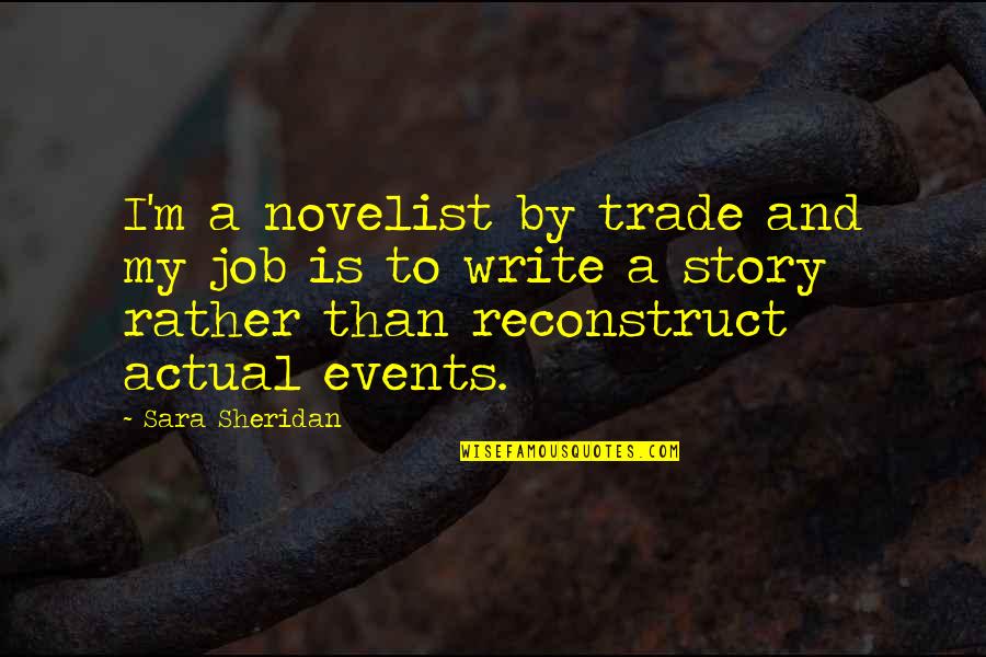 Reflexionar Quotes By Sara Sheridan: I'm a novelist by trade and my job